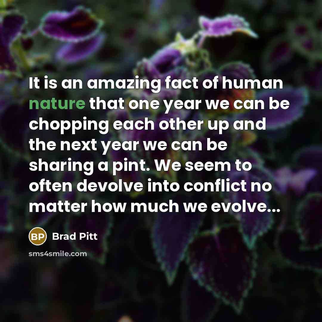 “It is an amazing fact of human nature that one…” quote by Brad Pitt