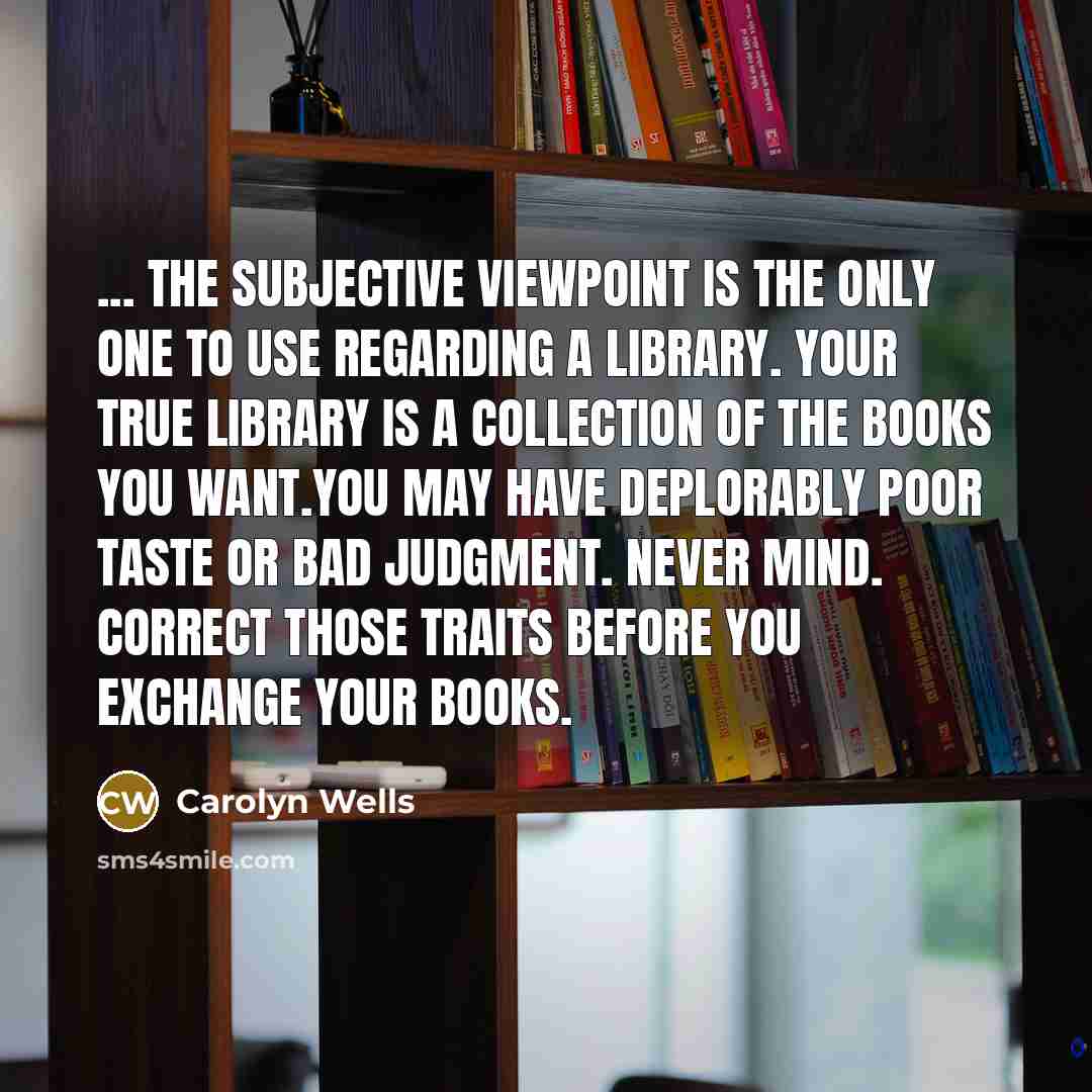 “... the subjective viewpoint is the only one to use…” quote by Carolyn Wells