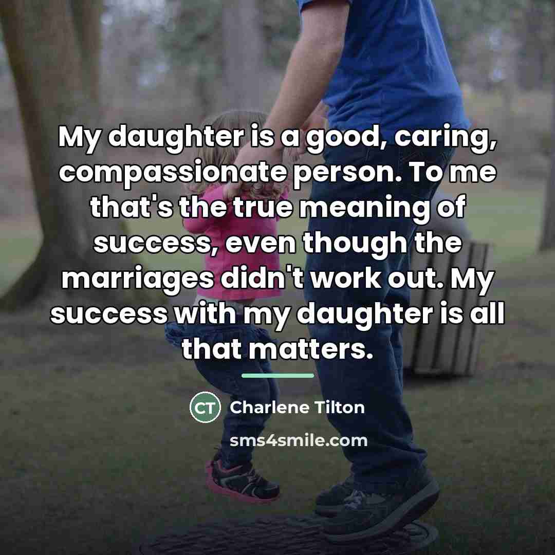 “My daughter is a good, caring, compassionate person. To me…” quote by Charlene Tilton