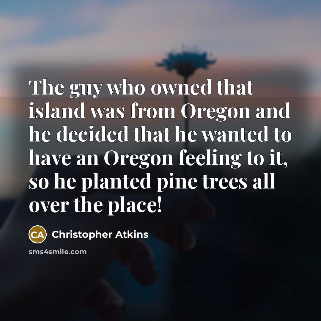 “The guy who owned that island was from Oregon and…” quote by Christopher Atkins