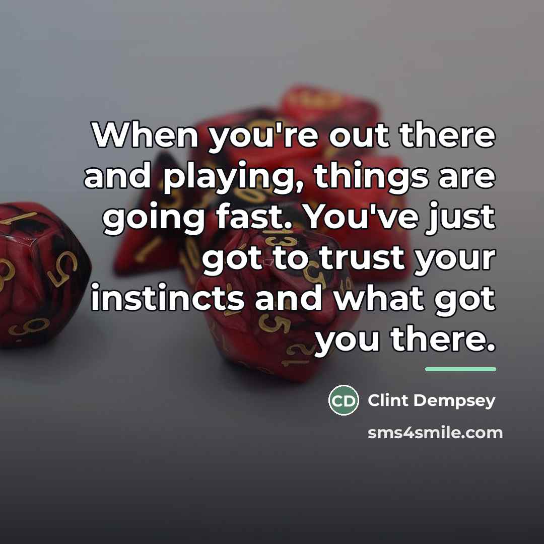 “When you're out there and playing, things are going fast.…” quote by Clint Dempsey