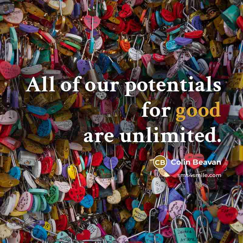 “All of our potentials for good are unlimited.…” quote by Colin Beavan