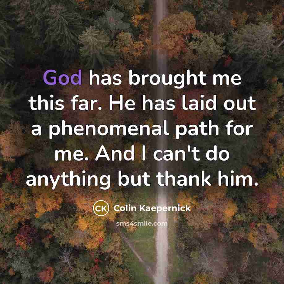 “God has brought me this far. He has laid out…” quote by Colin Kaepernick