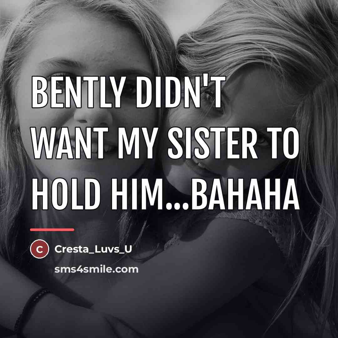 “Bently didn't want my sister to hold him...bahaha…” quote by Cresta_Luvs_U
