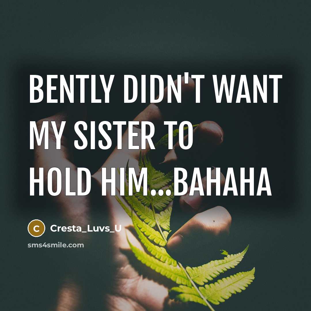“Bently didn't want my sister to hold him...bahaha” quote by Cresta_Luvs_U