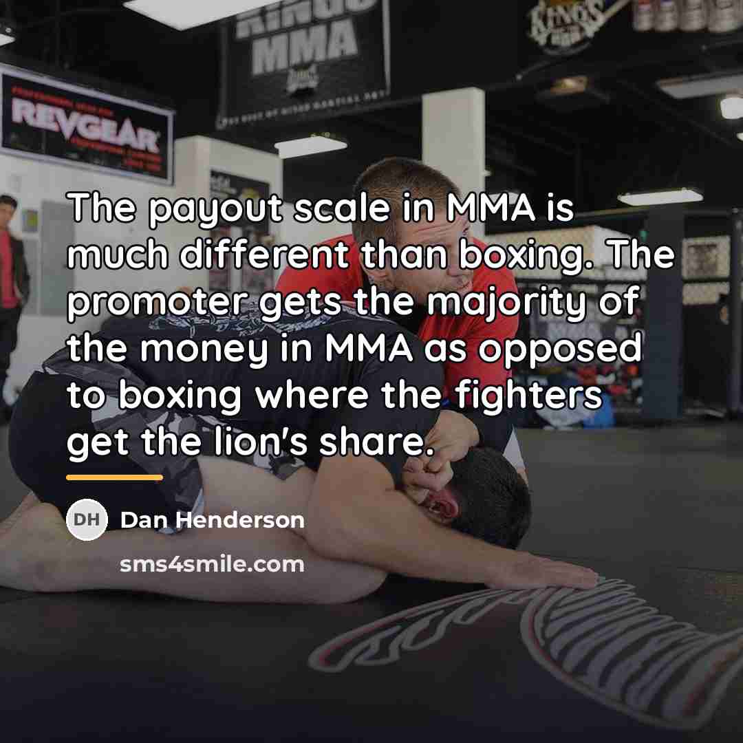 “The payout scale in MMA is much different than boxing.…” quote by Dan Henderson