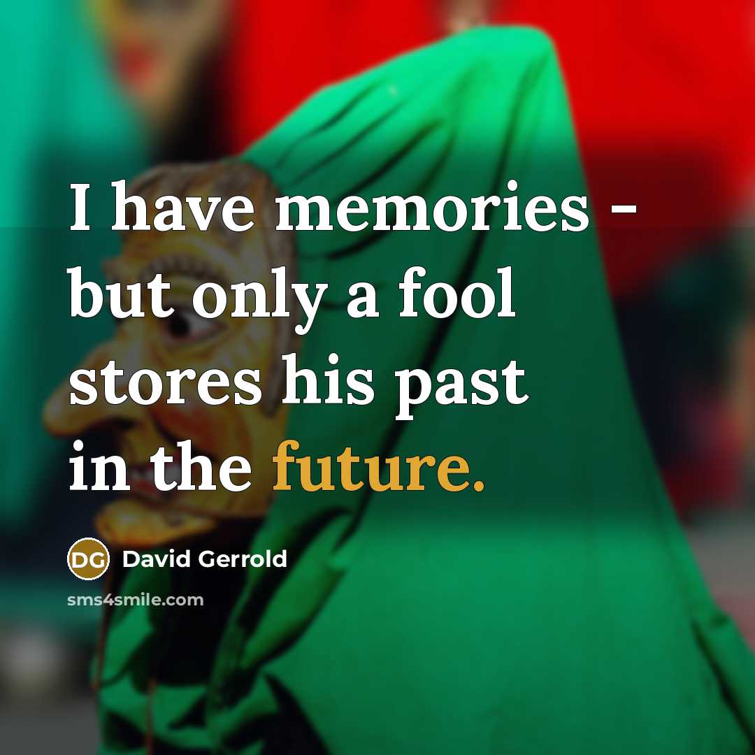 “I have memories - but only a fool stores his…” quote by David Gerrold