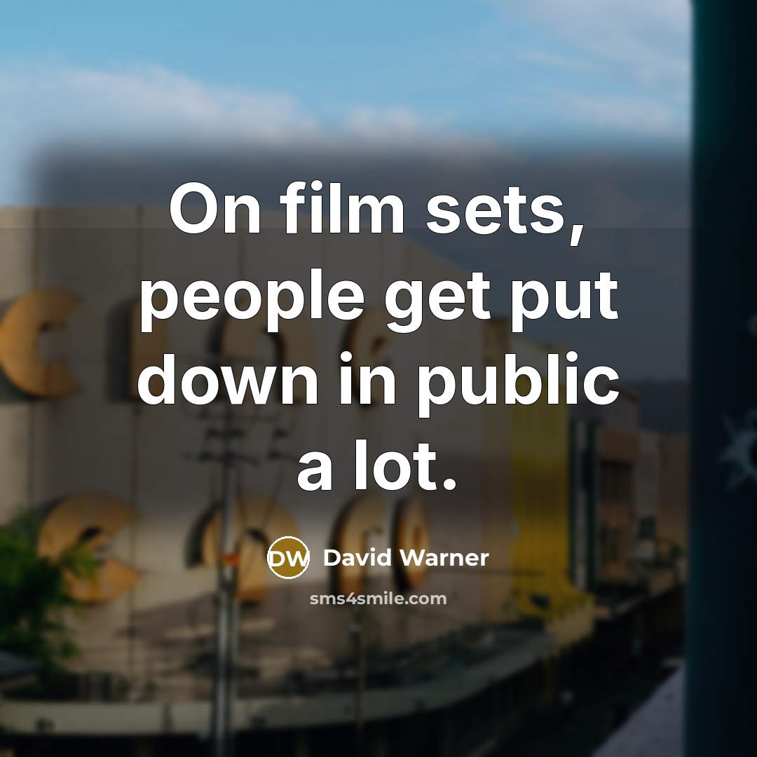 “On film sets, people get put down in public a…” quote by David Warner