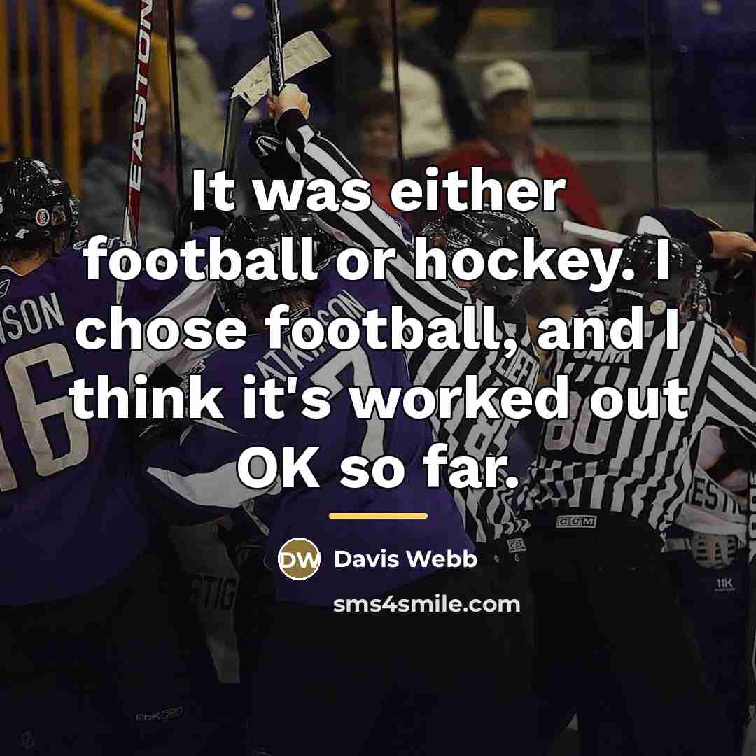 “It was either football or hockey. I chose football, and…” quote by Davis Webb