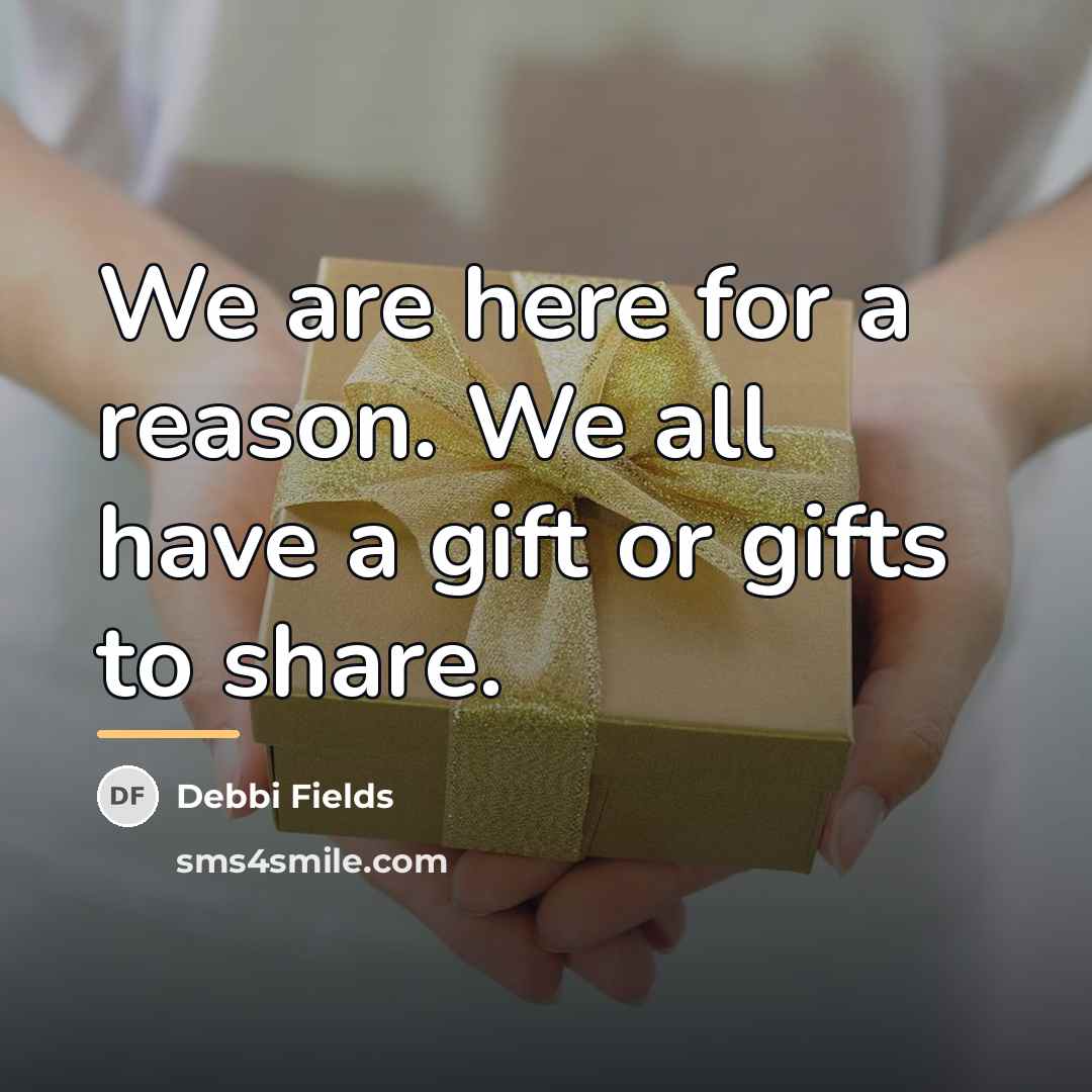 “We are here for a reason. We all have a…” quote by Debbi Fields