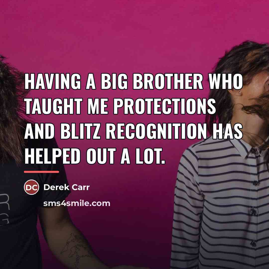 “Having a big brother who taught me protections and blitz…” quote by Derek Carr