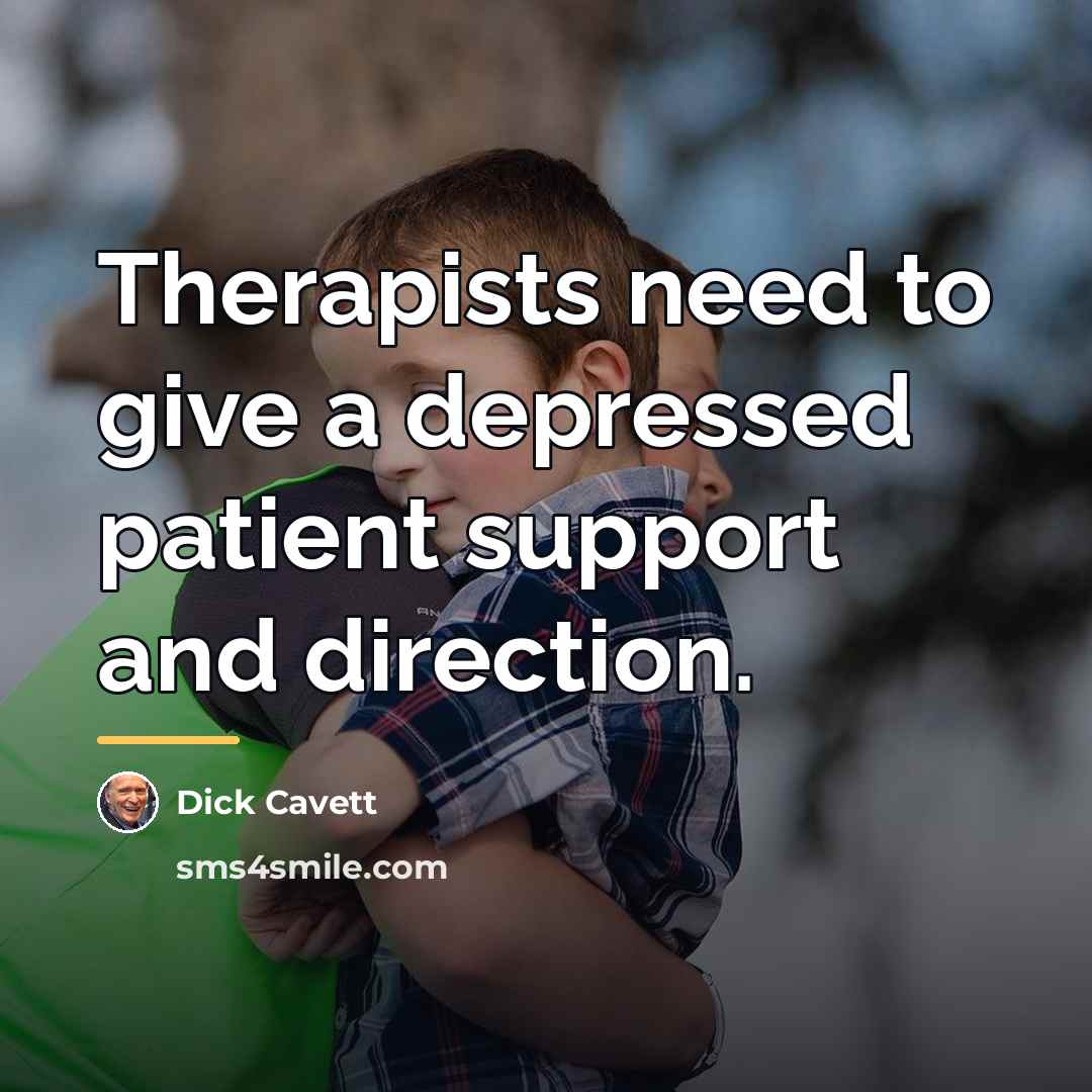 “Therapists need to give a depressed patient support and direction.…” quote by Dick Cavett