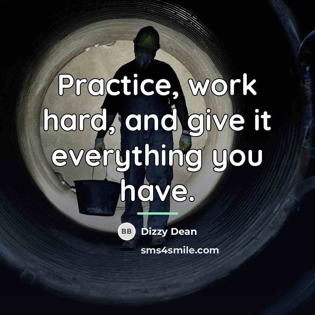 “Practice, work hard, and give it everything you have.…” quote by Dizzy Dean