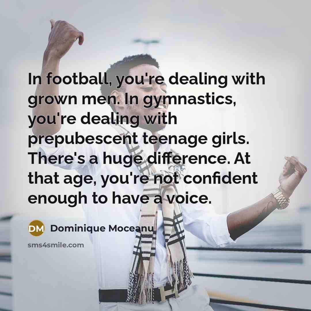 “In football, you're dealing with grown men. In gymnastics, you're…” quote by Dominique Moceanu