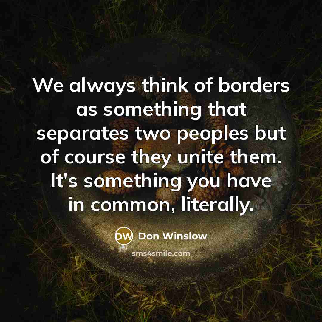 “We always think of borders as something that separates two…” quote by Don Winslow