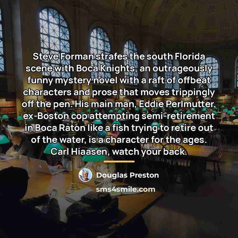 “Steve Forman strafes the south Florida scene with Boca Knights,…” quote by Douglas Preston