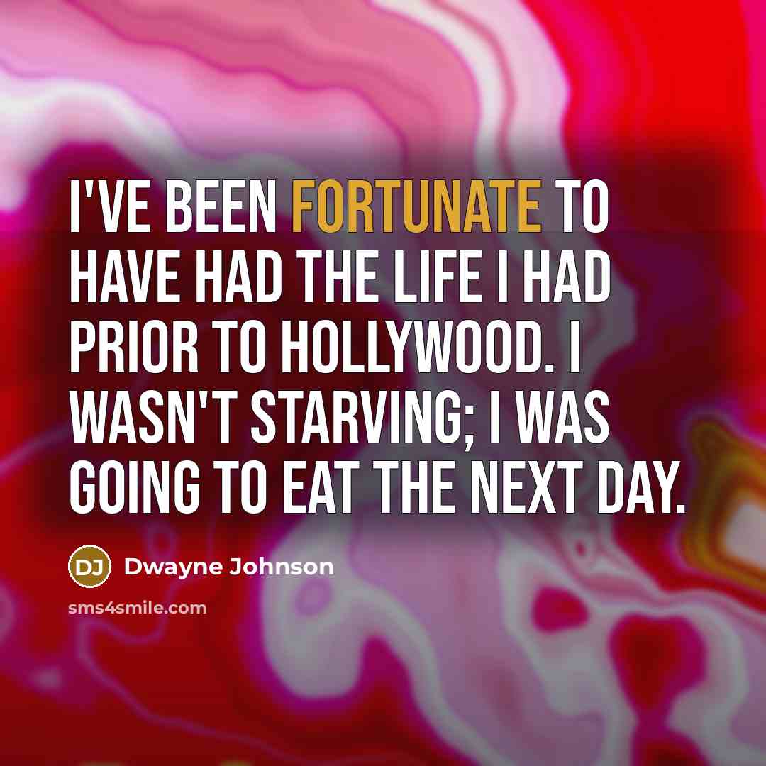 “I've been fortunate to have had the life I had…” quote by Dwayne Johnson