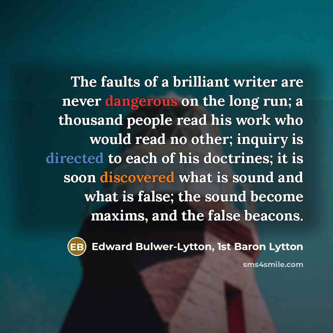 “The faults of a brilliant writer are never dangerous on…” quote by Edward Bulwer-Lytton, 1st Baron Lytton