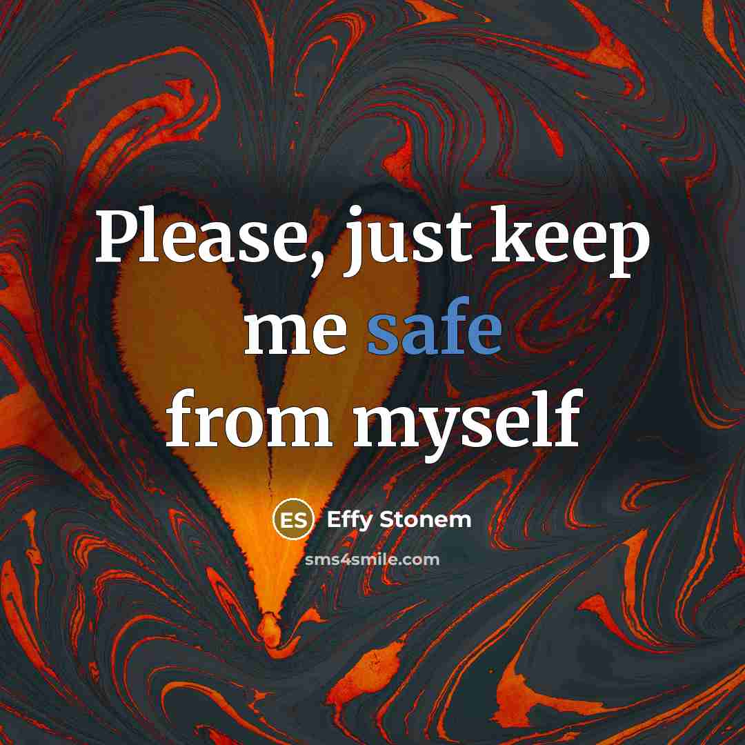 “Please, just keep me safe from myself…” quote by Effy Stonem