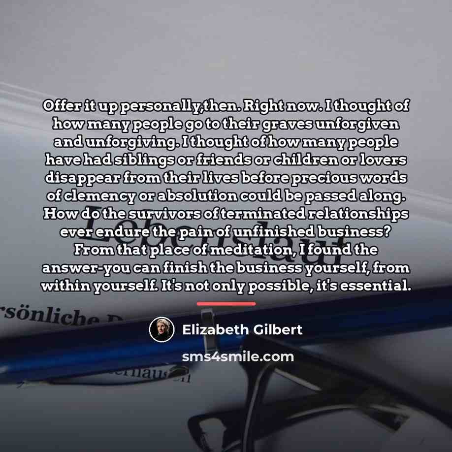 “Offer it up personally,then. Right now. I thought of how…” quote by Elizabeth Gilbert