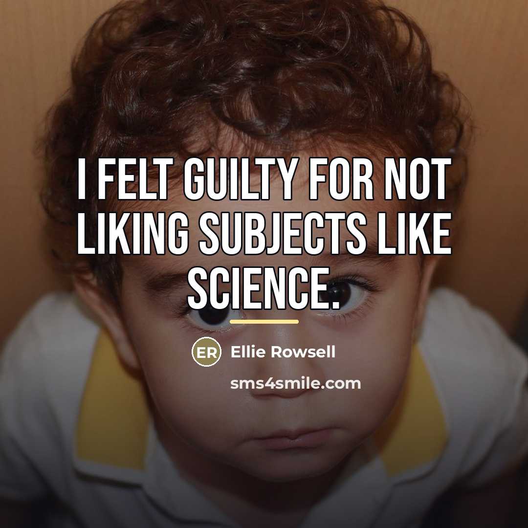 “I felt guilty for not liking subjects like science.…” quote by Ellie Rowsell