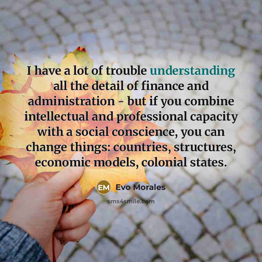 “I have a lot of trouble understanding all the detail…” quote by Evo Morales