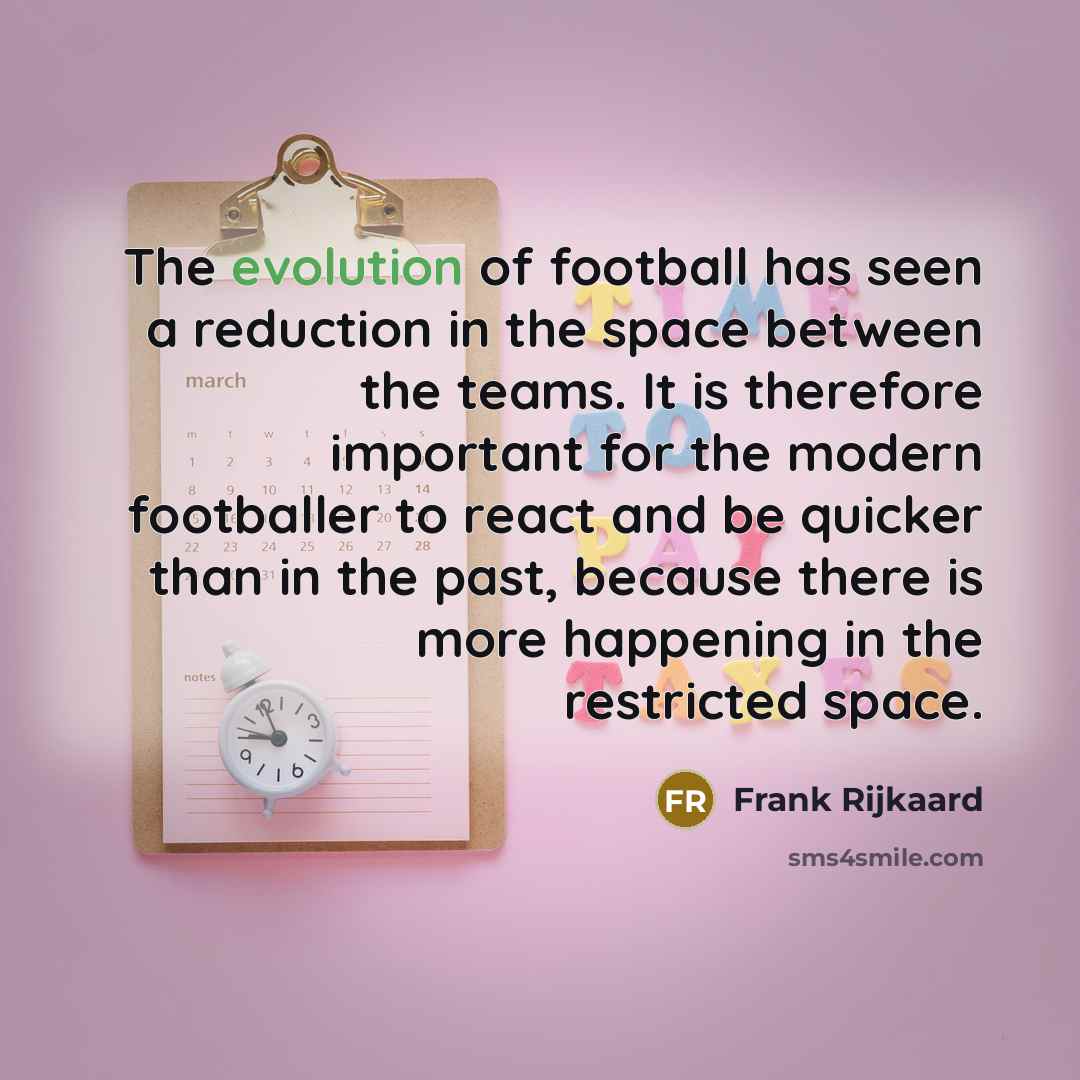 “The evolution of football has seen a reduction in the…” quote by Frank Rijkaard