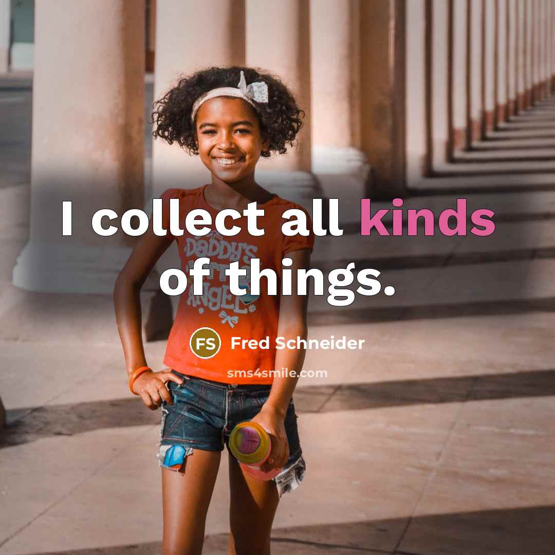 “I collect all kinds of things.…” quote by Fred Schneider