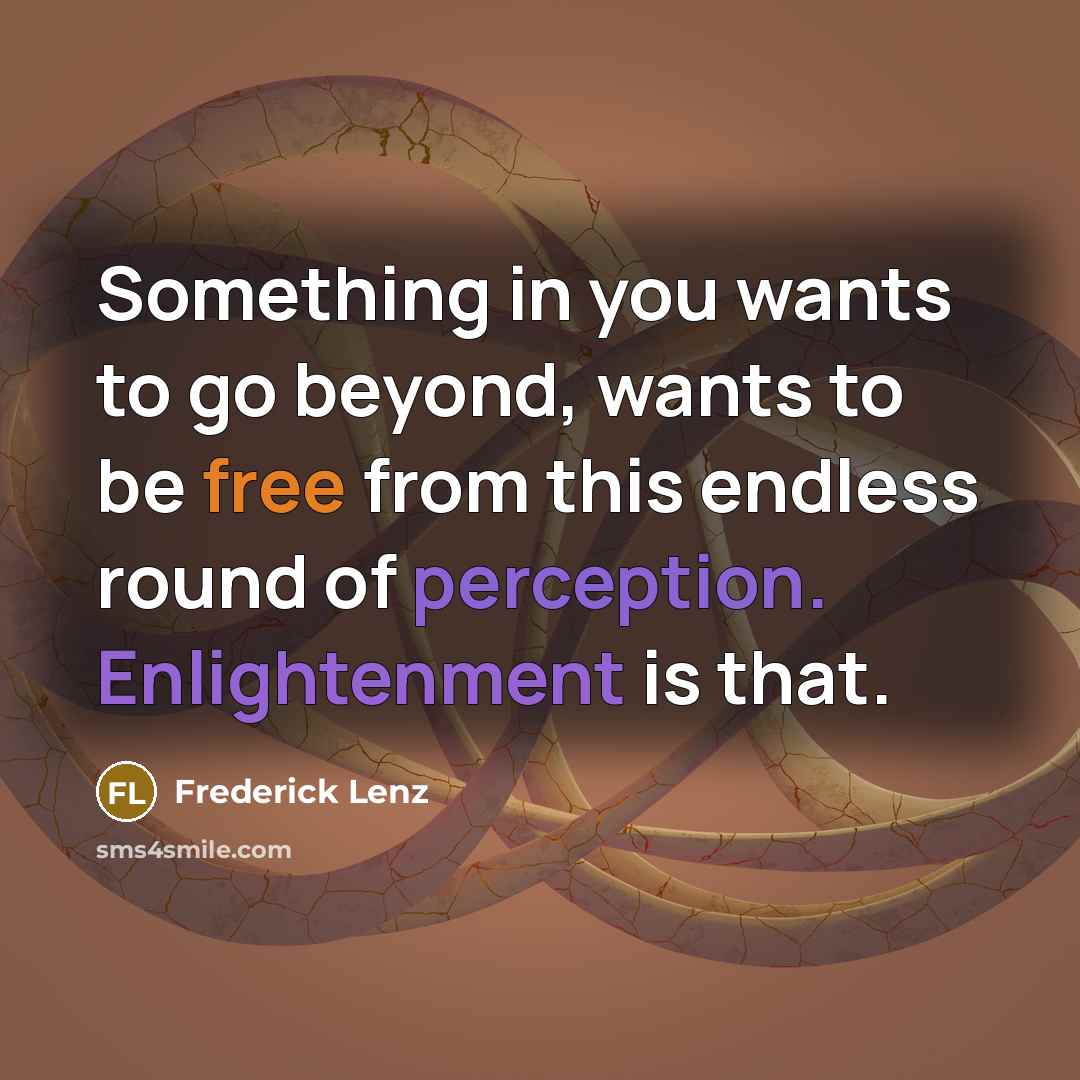 “Something in you wants to go beyond, wants to be…” quote by Frederick Lenz