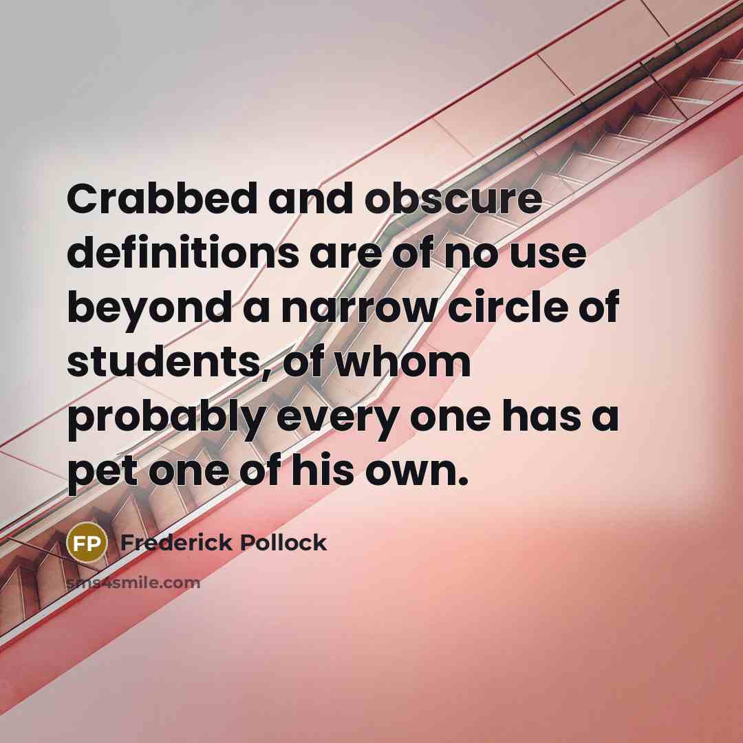 “Crabbed and obscure definitions are of no use beyond a…” quote by Frederick Pollock