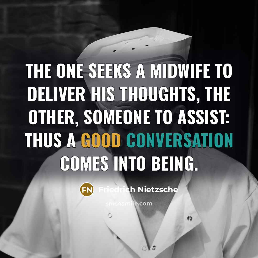 “The one seeks a midwife to deliver his thoughts, the…” quote by Friedrich Nietzsche