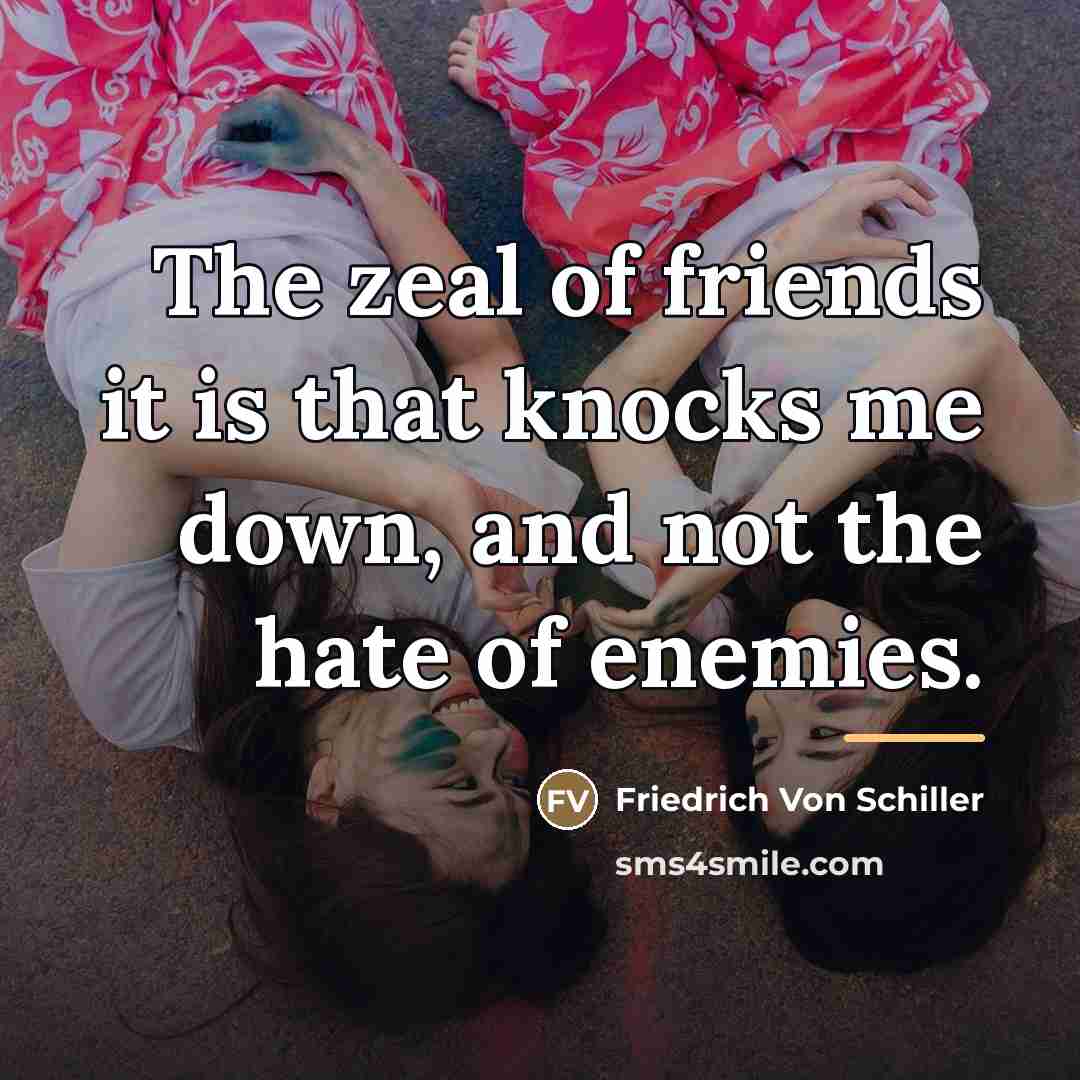 “The zeal of friends it is that knocks me down,…” quote by Friedrich Von Schiller