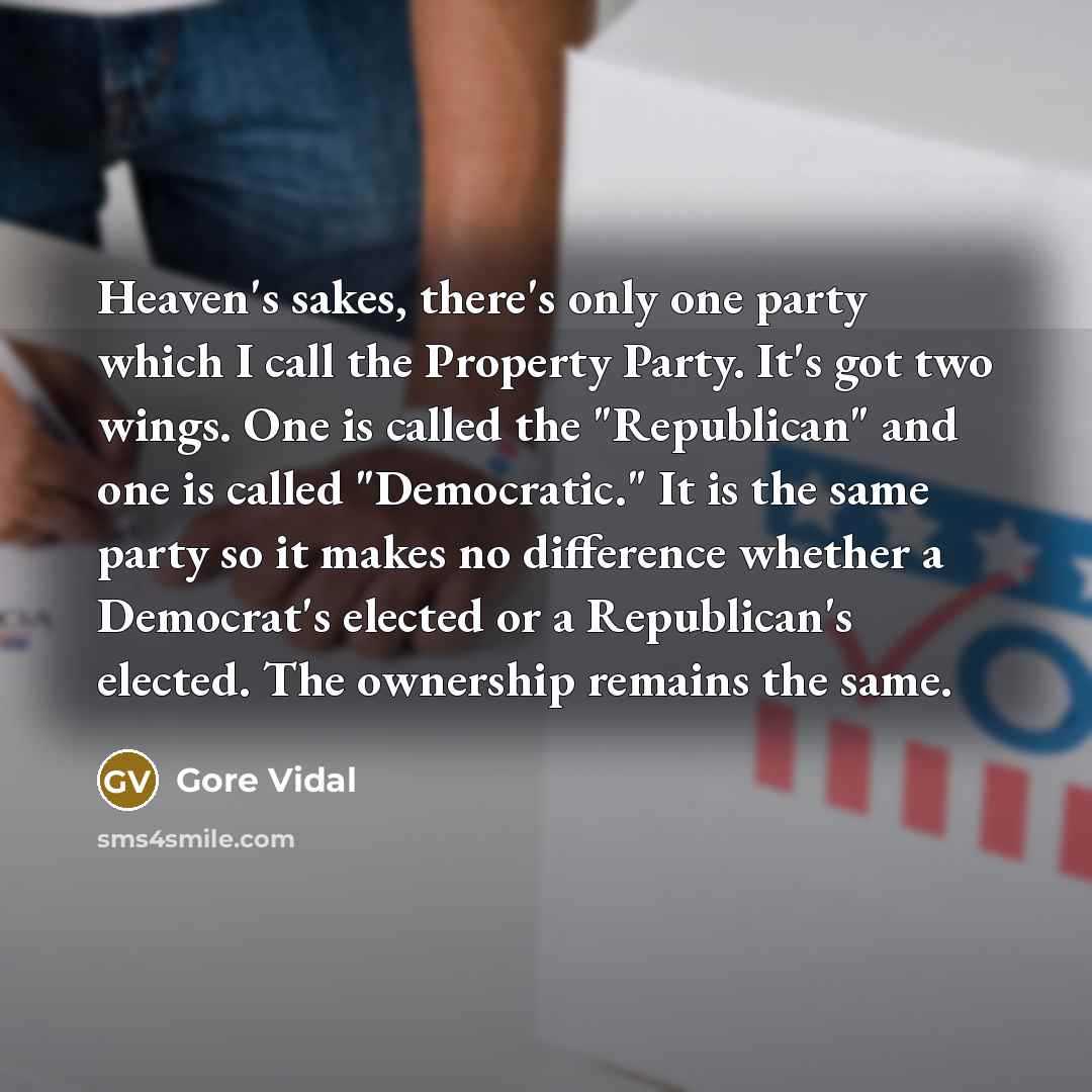 “Heaven's sakes, there's only one party which I call the…” quote by Gore Vidal
