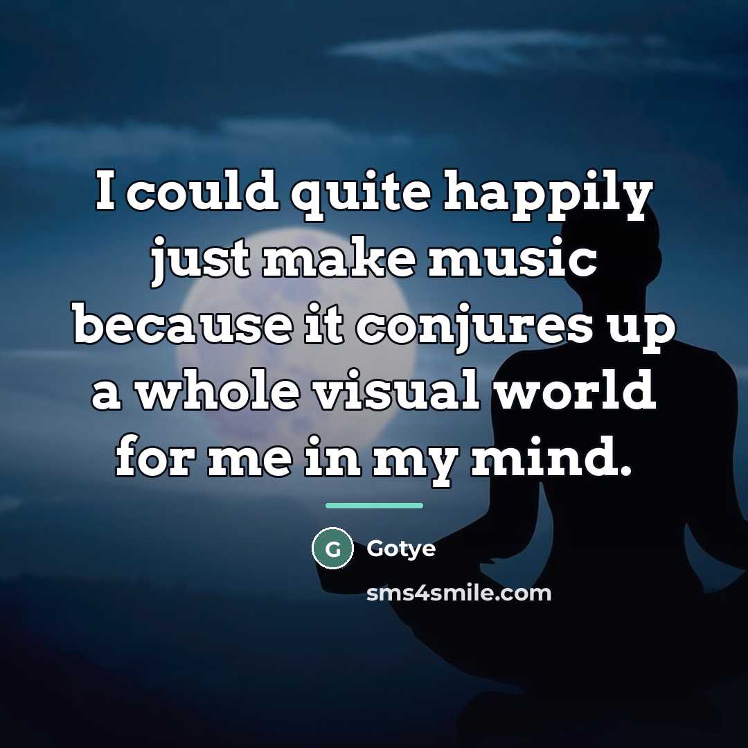 “I could quite happily just make music because it conjures…” quote by Gotye