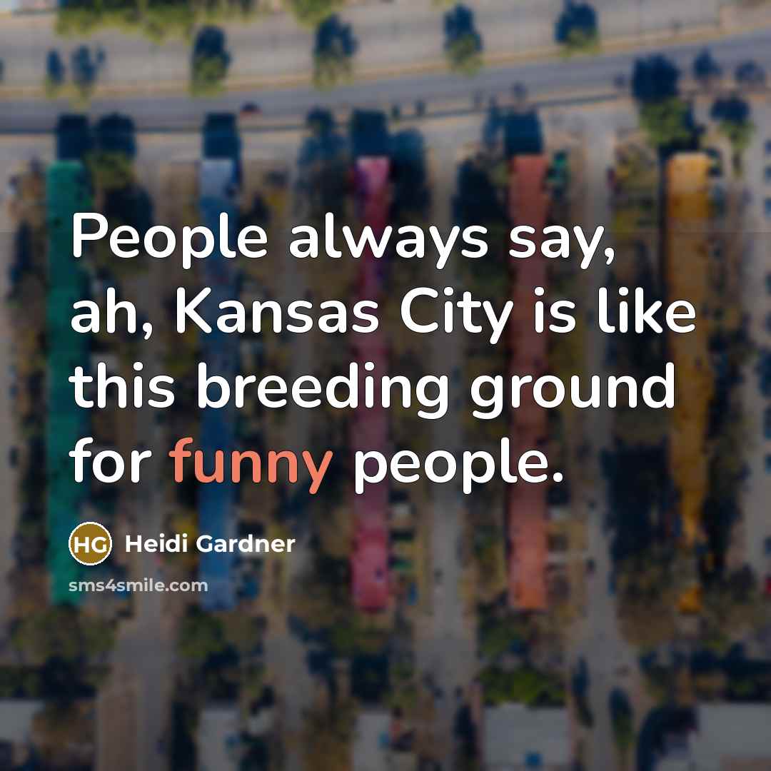 “People always say, ah, Kansas City is like this breeding…” quote by Heidi Gardner