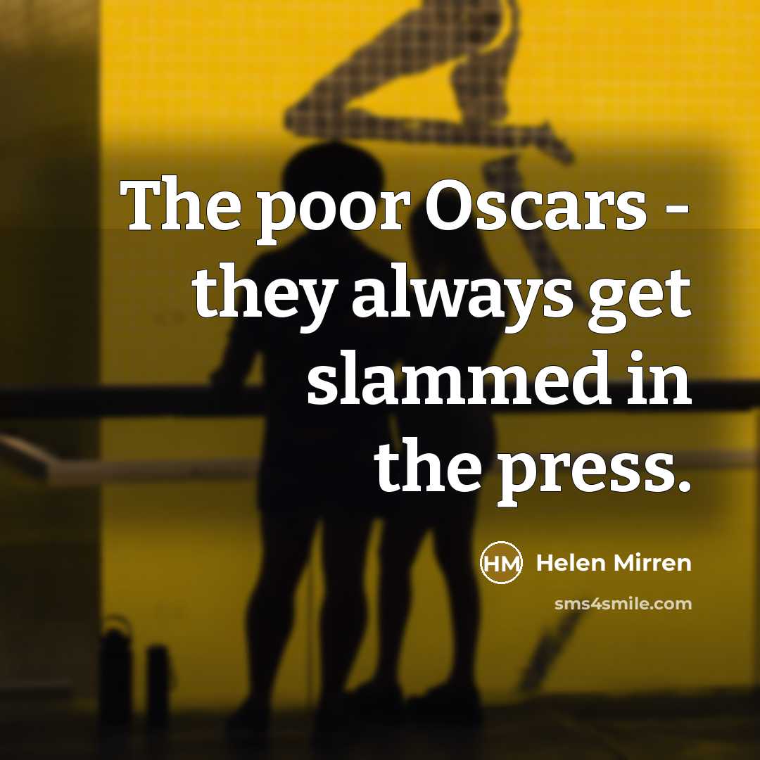 “The poor Oscars - they always get slammed in the…” quote by Helen Mirren