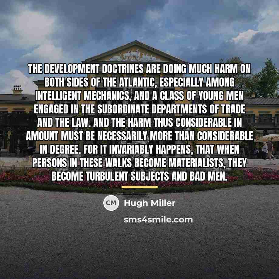 “The development doctrines are doing much harm on both sides…” quote by Hugh Miller