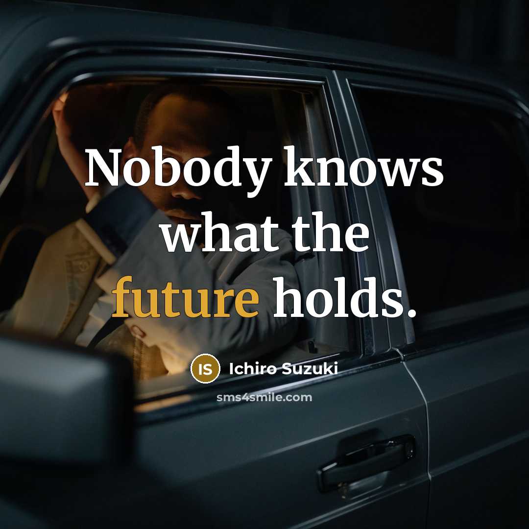 “Nobody knows what the future holds.…” quote by Ichiro Suzuki