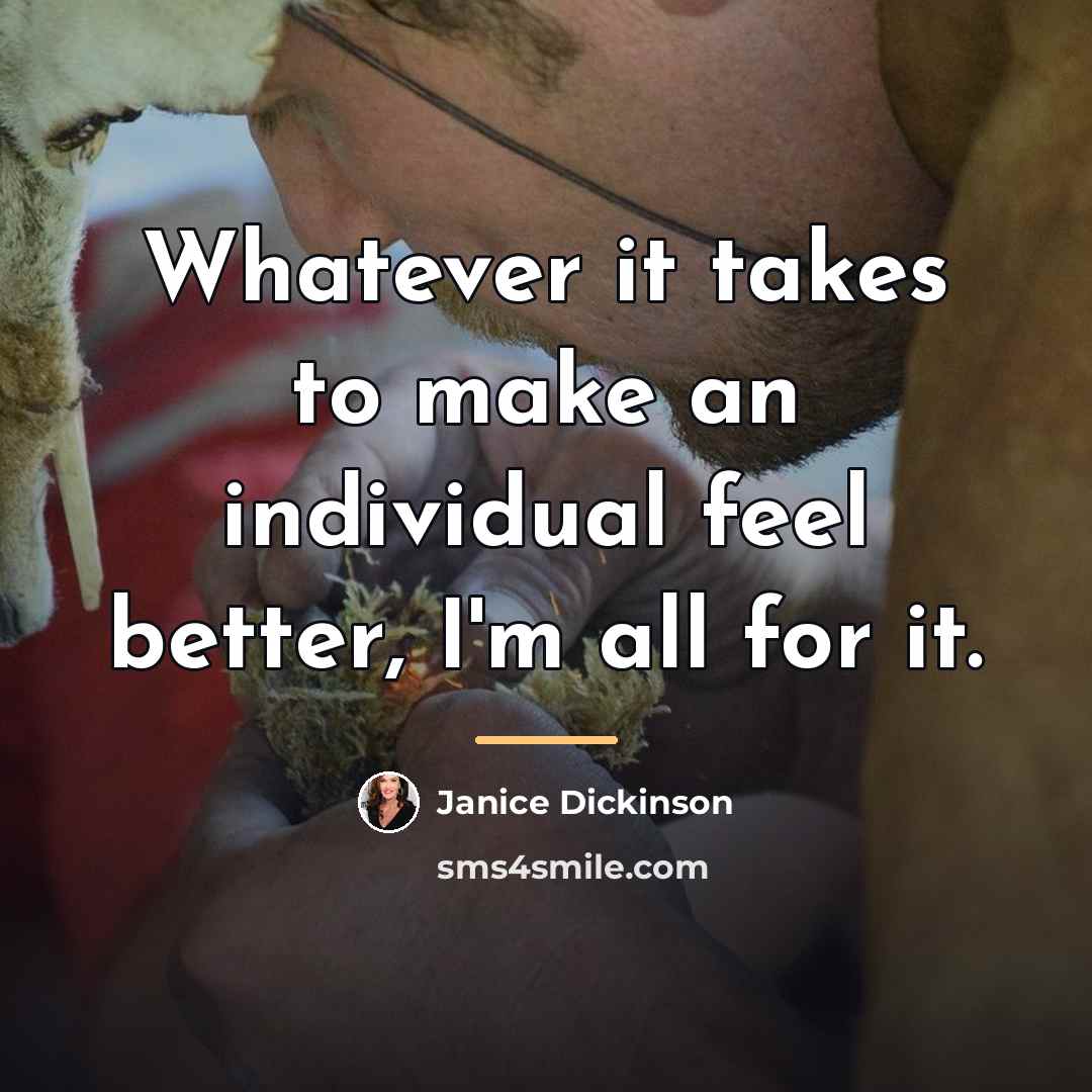 “Whatever it takes to make an individual feel better, I'm…” quote by Janice Dickinson
