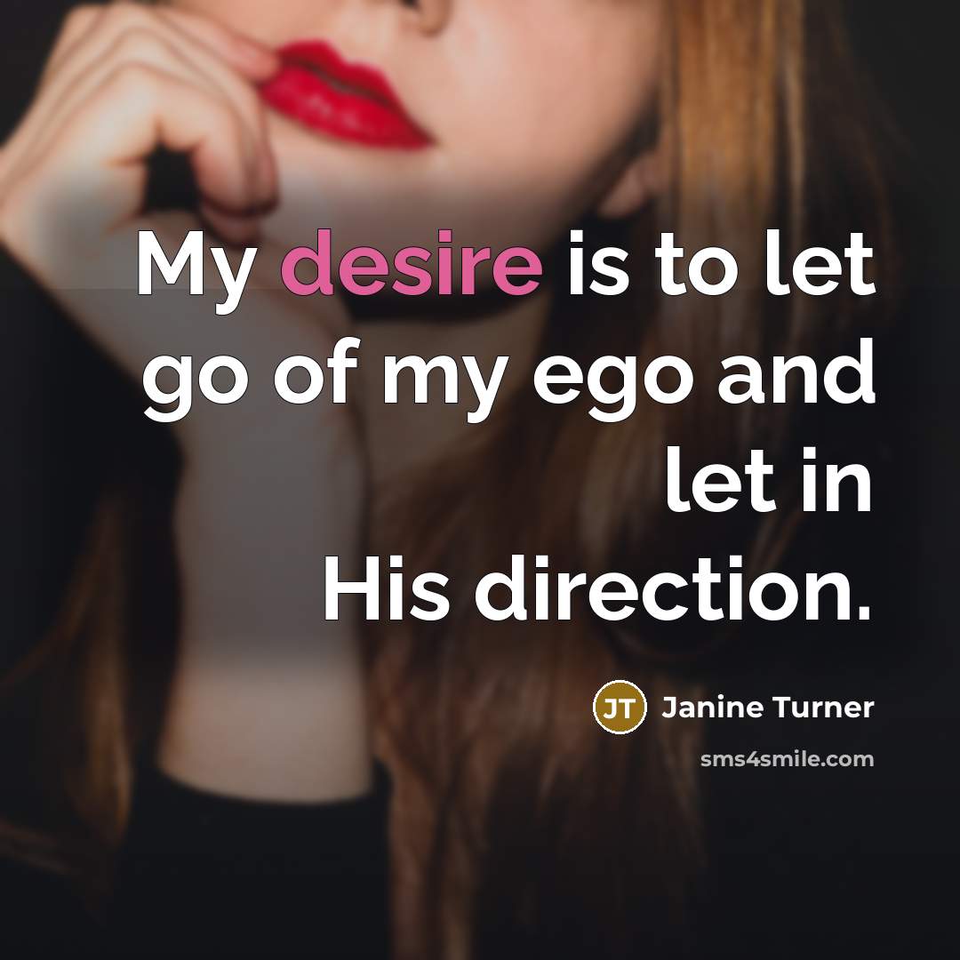 “My desire is to let go of my ego and…” quote by Janine Turner