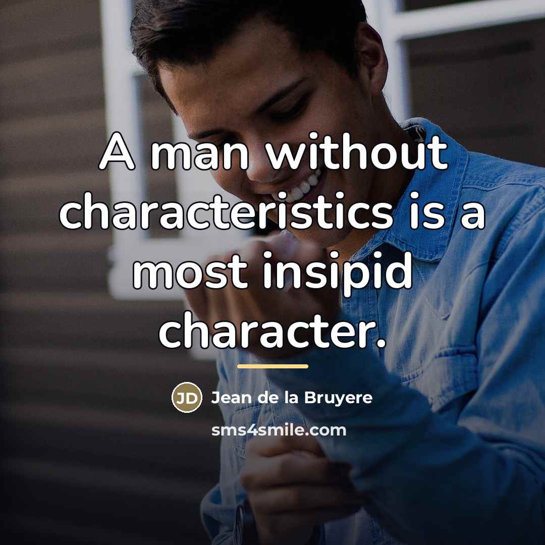 “A man without characteristics is a most insipid character.…” quote by Jean de la Bruyere