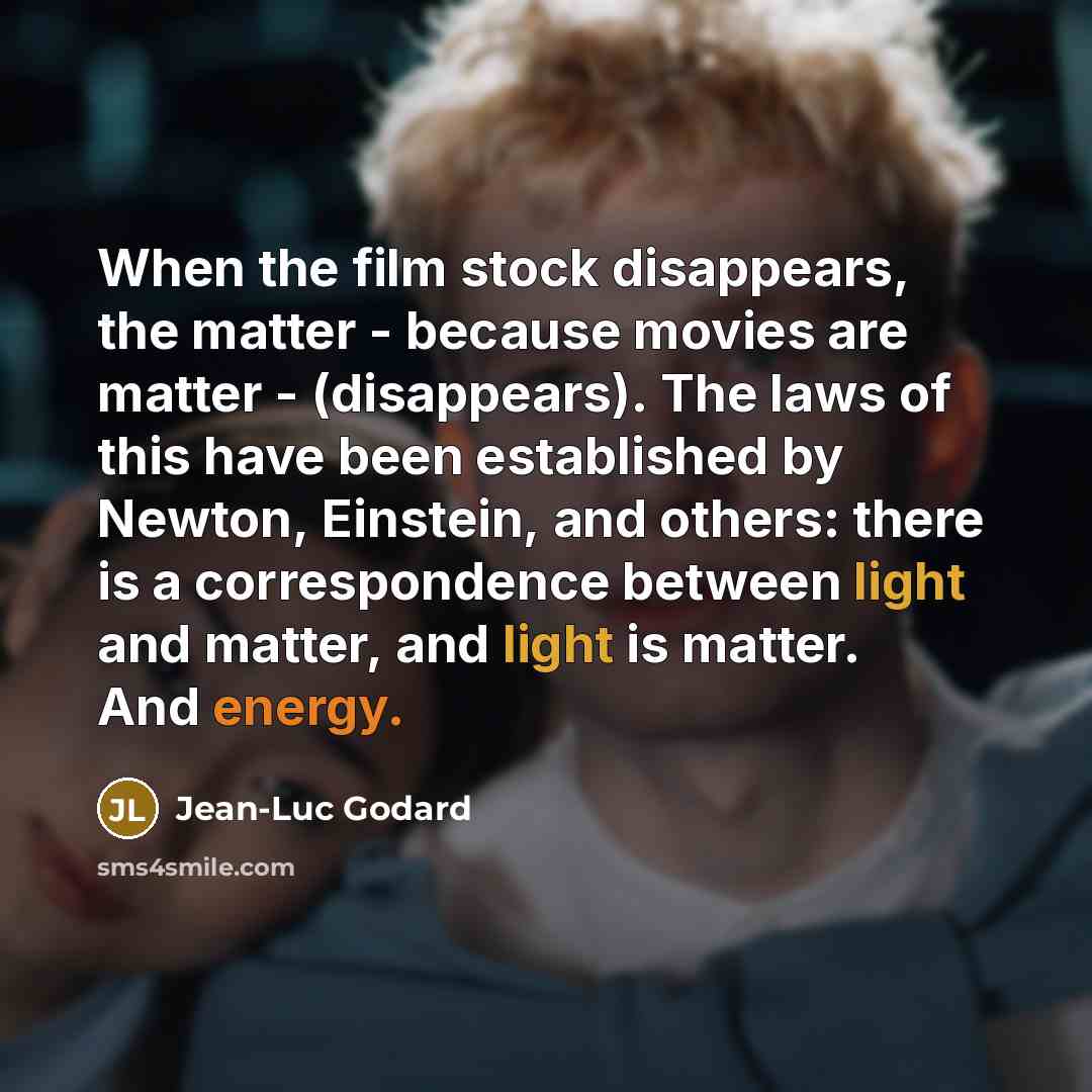“When the film stock disappears, the matter - because movies…” quote by Jean-Luc Godard