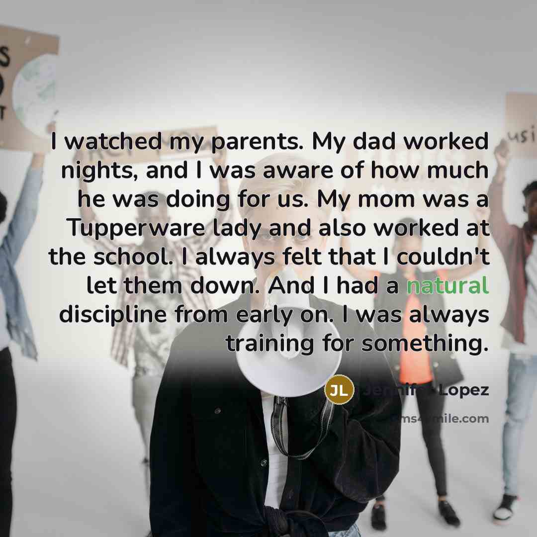 “I watched my parents. My dad worked nights, and I…” quote by Jennifer Lopez