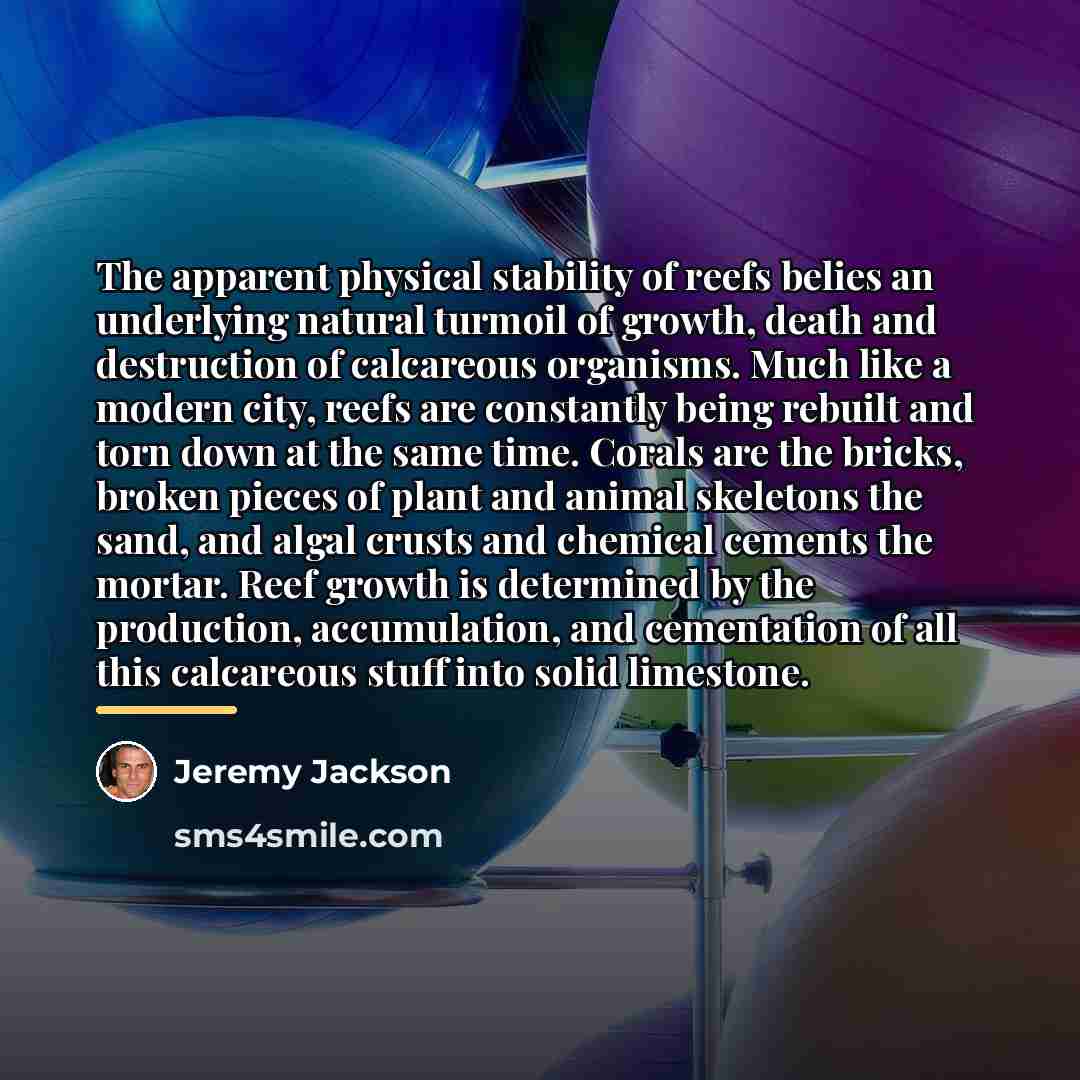 “The apparent physical stability of reefs belies an underlying natural…” quote by Jeremy Jackson