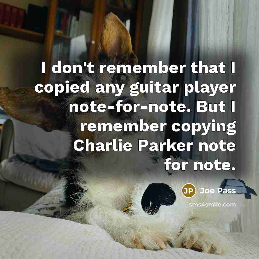 “I don't remember that I copied any guitar player note-for-note.…” quote by Joe Pass