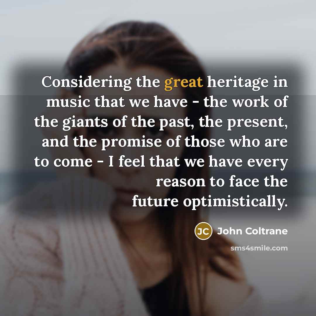 “Considering the great heritage in music that we have -…” quote by John Coltrane