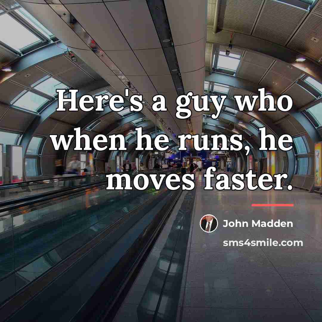 “Here's a guy who when he runs, he moves faster.…” quote by John Madden