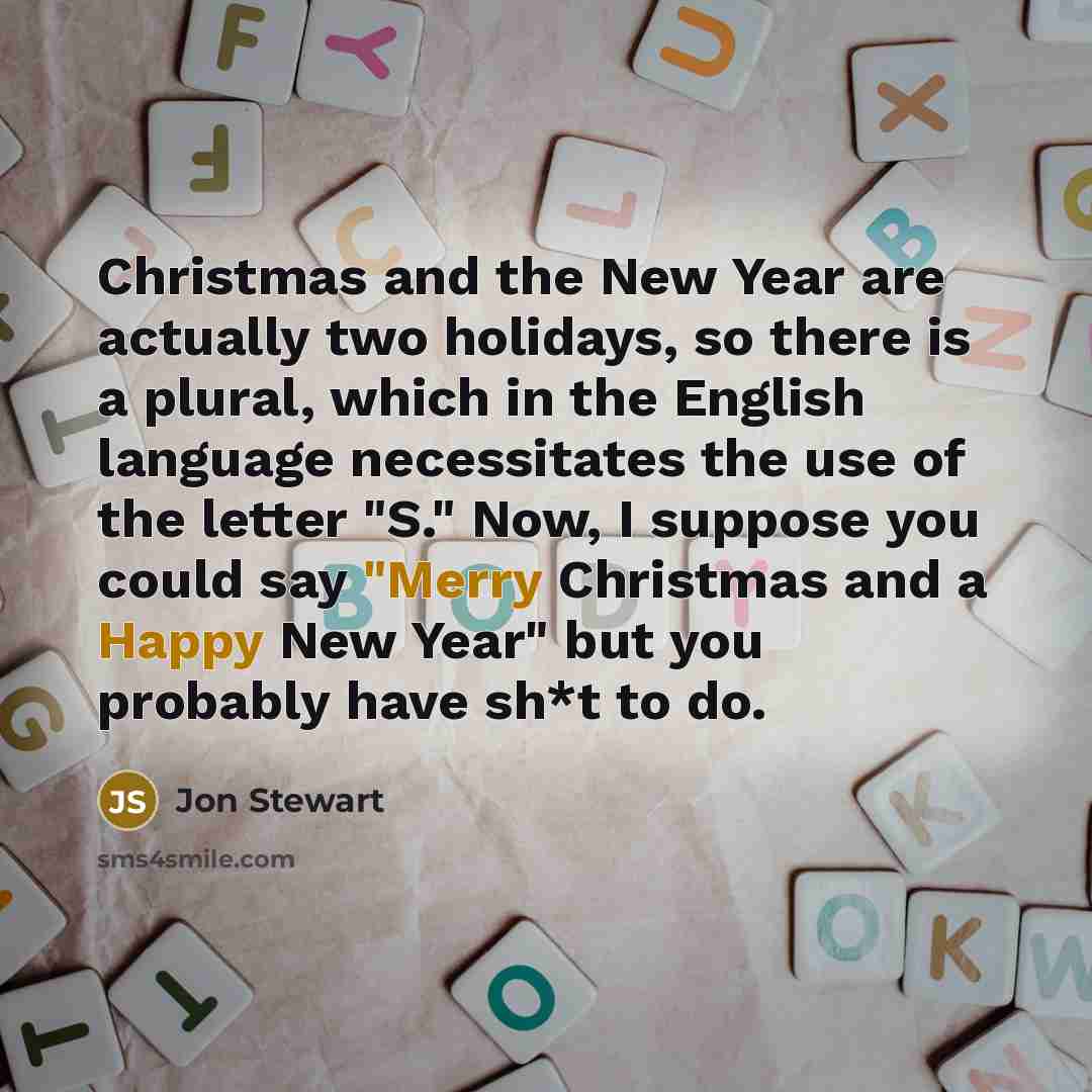 “Christmas and the New Year are actually two holidays, so…” quote by Jon Stewart