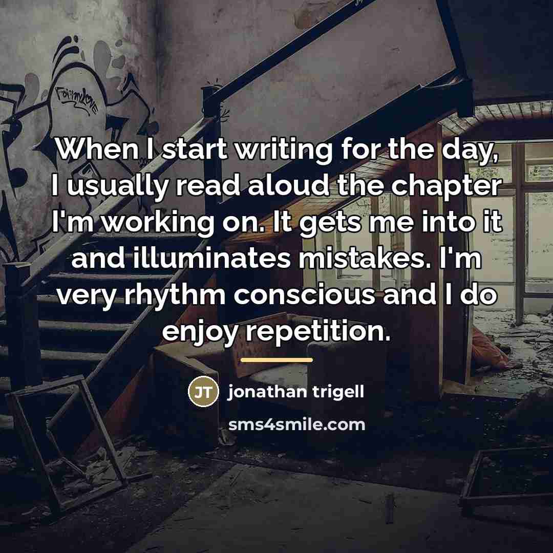 “When I start writing for the day, I usually read…” quote by Jonathan Trigell