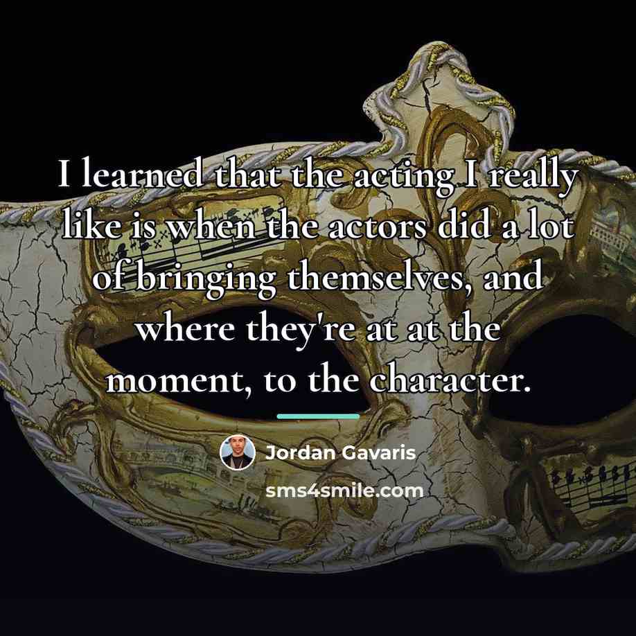 “I learned that the acting I really like is when…” quote by Jordan Gavaris